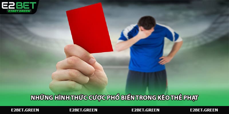 Những hình thức cược phổ biến trong kèo thẻ phạt